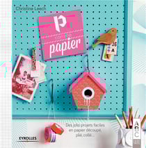 P comme papier - des jolis projets faciles en papier découpé, plié, collé