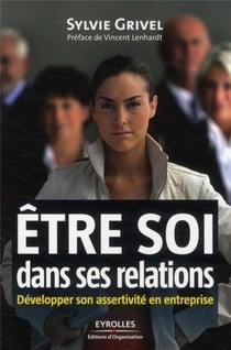 Être soi dans ses relations - développer son assertivité en entreprise