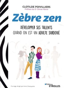 Zèbre zen - développer ses talents quand on est un adulte surdoué