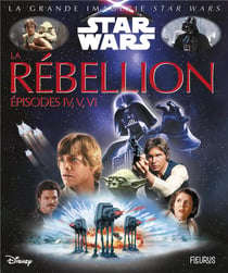 LA GRANDE IMAGERIE STAR WARS : la rébellion - épisodes IV, V, VI