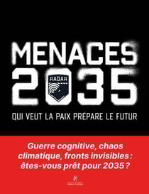 Menaces 2035 : Qui veut la paix prépare le futur : Guerre cognitive, chaos climatique, fronts invisibles : êtes-vous prêt pour 2035 ?