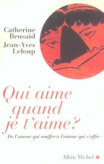 Qui aime quand je t'aime ? : De l'amour qui souffre à l'amour qui s'offre