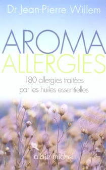 Aroma allergies - 180 allergies traitees par les huiles essentielles
