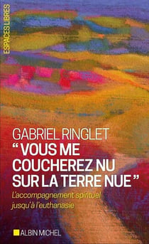 "vous me coucherez nu sur la terre nue" - l'accompagnement spirituel jusqu'à l'euthanasie