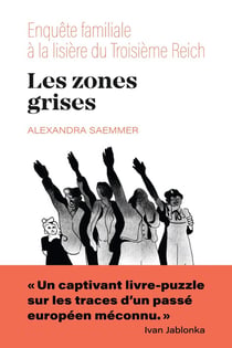 Les zones grises : Enquête familiale à la lisière du Troisième Reich