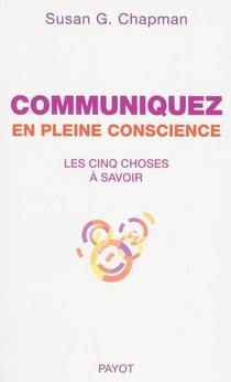Communiquez en pleine conscience - les cinq choses à savoir