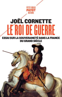 Le roi de guerre : essai sur la souveraineté dans la France du Grand Siècle