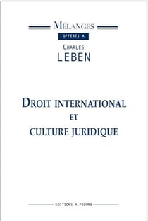 Droit international et culture juridique - mélanges offerts à Charles Leben