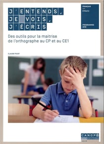J'entends, je vois, j'écris - des outils pour la maîtrise de l'orthographe au CP et au CE1