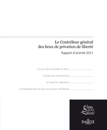 LE CONTROLEUR GENERAL DES LIEUX DE PRIVATION DE LIBERTE : RAPPORT D ACTIVITE 2011.