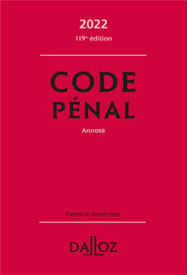 Code pénal 2022, annoté. 119e éd.
