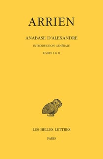 Anabase d'Alexandre : livres I et II : introduction générale