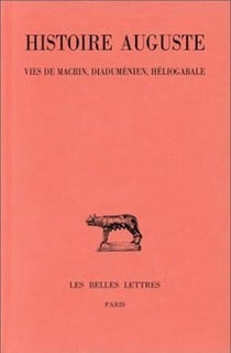 Histoire auguste Tome 3-1 - vies de Macrin, Diaduménien, Héliogabale