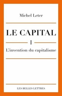 Le Capital : L'Invention Du Capitalisme
