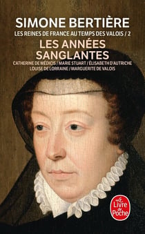 Les Années sanglantes (Les Reines de France au temps des Valois, Tome 2) : Les Années sanglantes