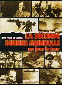 La seconde guerre mondiale au jour le jour 2194 jours de guerre
