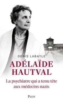 Adélaïde Hautval : La psychiatre qui a tenu tête aux médecins nazis