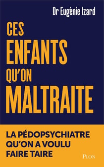 Ces enfants qu'on maltraite : La pédopsy que l'Ordre des médecins a voulu faire taire