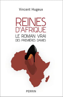 Reines d'Afrique - le roman vrai des premières dames