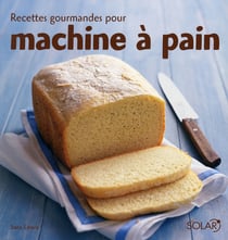Recettes gourmandes pour machine à pain