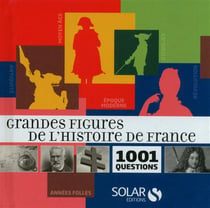 Grandes figures de l'histoire de France - 1001 questions