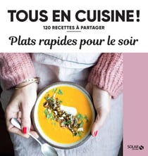 Tous en cuisine ! : plats rapides pour le soir