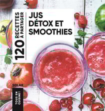 Tous en cuisine ! : Jus détox et smoothies