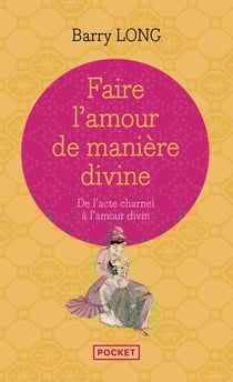 Faire l'amour de manière divine - de l'acte charnel à l'amour divin