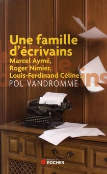 Une famille d'écrivains - Marcel Aymé, Roger Nimier, Louis-Ferdinand Céline...