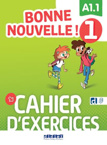 Bonne nouvelle ! 1 : FLE - A1.1 - Cahier d'exercices + didierfle.app