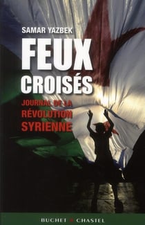 Feux croisés - journal de la révolution syrienne