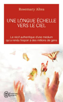 Une longue echelle vers le ciel - le recit authentique d'une medium qui a rendu l'espoir a des milli