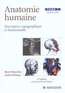 Anatomie humaine. Descriptive, topographique et fonctionnelle. Tête et cou