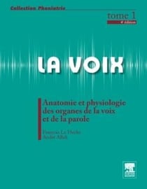 La voix Tome 1 - anatomie et physiologie des organes de la voix et de la parole (4e édition)
