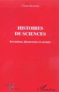Histoires de sciences - inventions, decouvertes et savants