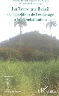 La terre au bresil - de l'abolition de l'esclavage a la mondialisation
