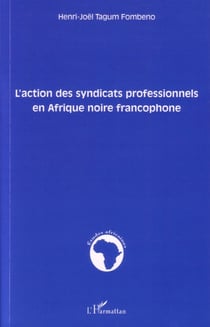 L'action des syndicats professionnels en afrique noire francophone