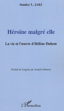 Heroïne malgré elle - la vie et l'oeuvre d'hélène duhem