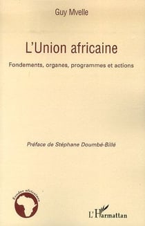 L'union africaine - fondements, organes, programmes et actions