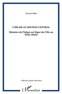 L'Islam au Soudan central - histoire de l'Islam au Niger du VIIe au XIXe siècle