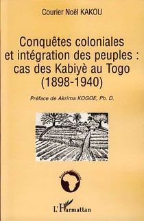 Conquêtes coloniales et intégration des peuples : cas des kabiyè au togo (1898-1940)