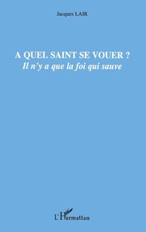 À quel saint se vouer ? il n'y a que la foi qui sauve
