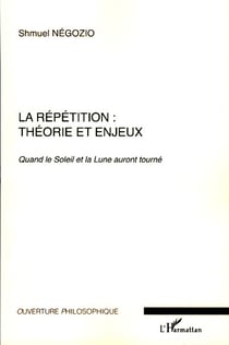 La répétition : théorie et enjeux  - quand le soleil et la lune auront tourné