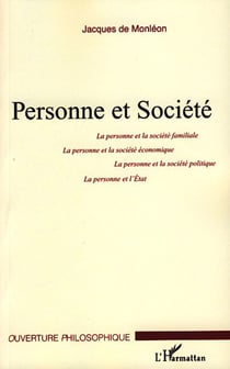 Personne et société - la personne et la société familiale, la personne et la société économique, la personne et la société politique, la personne et l'état
