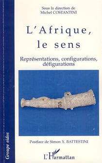Afrique, le sens - représentations, configurations, défigurations