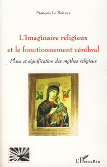 L'imaginaire religieux et le fonctionnement cérébral - place et signification des mythes religieux