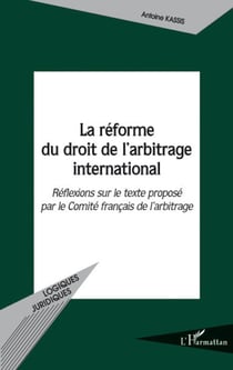 Réforme du droit de l'arbitrage international - réflexions sur le texte proposé par le comité français de l'arbitrage