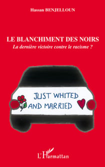 Le blanchiment des noirs - la dernière victoire contre le racisme