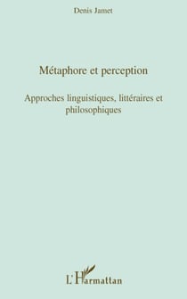 Métaphore et perception - approches linguistiques, littéraires et philosophiques