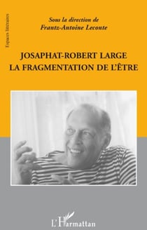 Josaphat Robert Large - la fragmentation de l'être